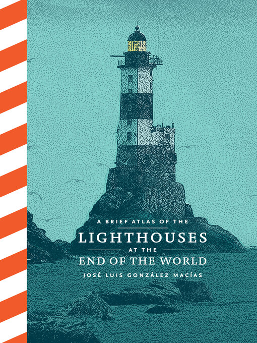 Title details for A Brief Atlas of Lighthouses at the End of the World by José Luis González Macías - Available
